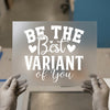 Be The Best Variant of You | DTF Transfer Ready to Press | Motivational Heat Transfer