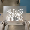 All Things Grow with Love | DTF Transfer Ready to Press | Motivational Heat Transfer