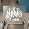 Coffee Makes Everything Possible Quote | DTF Transfer Ready to Press | Motivational Heat Transfer
