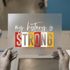 My History Is Strong | DTF Transfer Ready to Press | Empowering Heat Transfer