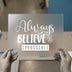 Always Believe In The Impossible | DTF Transfer Ready to Press | Motivational Heat Transfer
