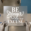 Be Stronger Than Your Excuse | DTF Transfer Ready to Press | Motivational Heat Transfer