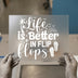 Life Is Better In Flip Flops | DTF Transfer Ready to Press | Summer Heat Transfer
