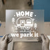 Home Is Where We Park It | DTF Transfer Ready to Press | Camper Heat Transfer