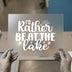 I'd Rather Be At The Lake | DTF Transfer Ready to Press | Summer Heat Transfer