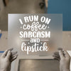 I Run On Coffee Sarcasm and Lipstick | DTF Transfer Ready to Press | Empowering Heat Transfer