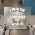 I Run On Coffee Sarcasm and Lipstick | DTF Transfer Ready to Press | Empowering Heat Transfer