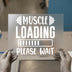 Muscle Loading Please Wait | DTF Transfer Ready to Press | Gym Heat Transfer