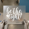 Be The Light Script Quote | DTF Transfer Ready to Press | Inspirational Heat Transfer