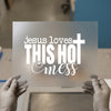 Jesus Loves This Hot Mess | DTF Transfer Ready to Press | Christian Faith Heat Transfer