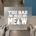You Had Me At Meow | DTF Transfer Ready to Press | Cute Cat Heat Transfer