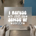 I Refuse to Lose My Sense of Wonder | DTF Transfer Ready to Press | Motivational Heat Transfer