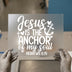 Jesus Is The Anchor Of My Soul | DTF Transfer Ready to Press | Christian Heat Transfer