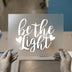 Be The Light with Hearts | DTF Transfer Ready to Press | Inspirational Heat Transfer