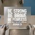 Be Strong Brave Fearless Scripture | DTF Transfer Ready to Press | Inspirational Heat Transfer