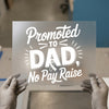Promoted to Dad No Pay Raise | DTF Transfer Ready to Press | Humorous Heat Transfer