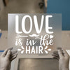 Love is in the Hair | DTF Transfer Ready to Press | Stylist Heat Transfer