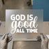 God Is Good All Time | DTF Transfer Ready to Press | Faith Heat Transfer