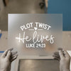 Plot Twist He Lives | DTF Transfer Ready to Press | Christian Heat Transfer