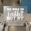 We Walk By Faith Not By Sight | DTF Transfer Ready to Press | Inspirational Heat Transfer