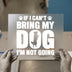 If I Can't Bring My Dog Saying | DTF Transfer Ready to Press | Pet Lover Heat Transfer