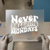 Never Dreadin' Mondays | DTF Transfer Ready to Press | Retro Quote Heat Transfer