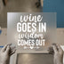 Wine Goes In Wisdom Comes Out | DTF Transfer Ready to Press | Humorous Heat Transfer