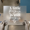 "A Little Progress Is Still Progress" | DTF Transfer Ready to Press | Motivational Heat Transfer
