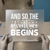 And So The Adventure Begins | DTF Transfer Ready to Press | Motivational Heat Transfer