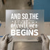 And So The Adventure Begins | DTF Transfer Ready to Press | Motivational Heat Transfer