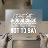I Don't Get Enough Credit | DTF Transfer Ready to Press | Sarcastic Slogan Heat Transfer