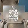 His Mercies Are New Every Morning | DTF Transfer Ready to Press | Inspiring Scripture Heat Transfer