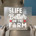 Life is Better on the Farm DTF Transfer Ready to Press | Farmhouse Style Heat Transfer