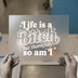 Life is a Bitch but Thankfully So Am I | DTF Transfer Ready to Press | Retro Type Heat Transfer