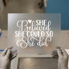 She Believed She Could So She Did | DTF Transfer Ready to Press | Inspirational Heat Transfer