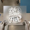 Life is Better When You Fish | DTF Transfer Ready to Press | Fishing Heat Transfer