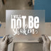 I Will Not Be Shaken | DTF Transfer Ready to Press | Inspirational Heat Transfer