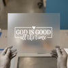 God Is Good All the Time | DTF Transfer Ready to Press | Faith Scripture Heat Transfer