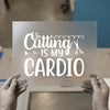 Cutting Is My Cardio | DTF Transfer Ready to Press | Crafting Iron-On