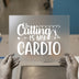 Cutting Is My Cardio | DTF Transfer Ready to Press | Crafting Iron-On