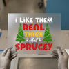 I Like Them Real Thick & Sprucey Joke | DTF Transfer Ready to Press | Funny Christmas Heat Transfer