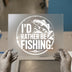 I'd Rather Be Fishing | DTF Transfer Ready to Press | Angler Heat Transfer