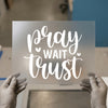 Pray Wait Trust | DTF Transfer Ready to Press | Script Heat Transfer