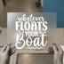 Whatever Floats Your Boat Quote | DTF Transfer Ready to Press | Nautical Heat Transfer