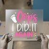 Oops I Did It Again Baby Quote | DTF Transfer Ready to Press | Humorous Heat Transfer