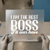 I'm the Best Boss Ever | DTF Transfer Ready to Press | Bold Typography Heat Transfer