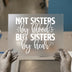 Not Sisters By Blood But Sisters By Heart | DTF Transfer Ready to Press | Friendship Heat Transfer