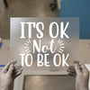 It's OK Not To Be OK | DTF Transfer Ready to Press | Motivational Heat Transfer