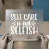 Self Care Is Not Selfish | DTF Transfer Ready to Press | Empowering Quote Heat Transfer