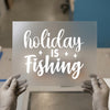 Holiday Is Fishing | DTF Transfer Ready to Press | Script Style Heat Transfer